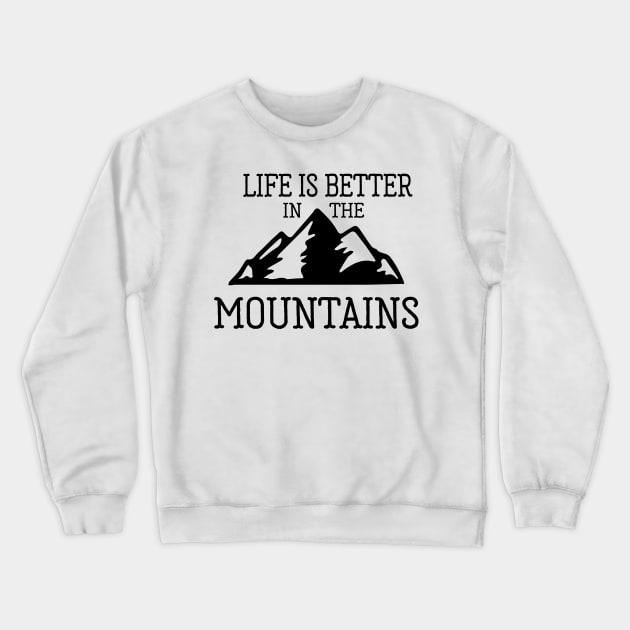 Life is Better in the Mountains Crewneck Sweatshirt by Nataliatcha23